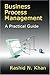 Business Process Management: A Practical Guide
