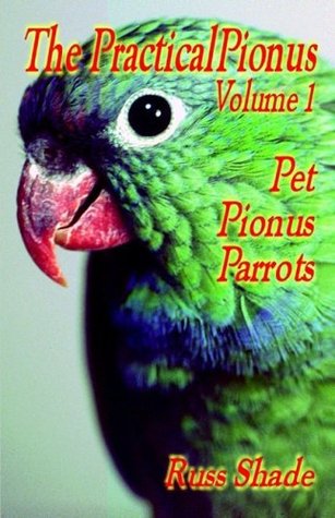 The Practical Pionus: Volume 1 - Pet Pionus Parrots (Paperback)