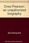 Drew Pearson: An unauthorized biography,