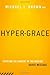 Hyper-Grace: Exposing the D...