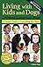 Living with Kids and Dogs...Without Losing Your Mind: A Parent's Guide to Controlling the Chaos