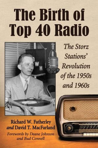 The Birth of Top 40 Radio: The Storz Stations' Revolution of the 1950s and 1960s (Kindle Edition)