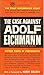 The Case Against Adolf Eichmann by Henry A. Zeiger