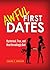 Awful First Dates: Hysterical, True, and Heartbreakingly Bad