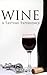The Five “S”s of Wine Tasting: The Ultimate Beginners Guide to Seeing, Swirling, Sniffing, Sipping, and Savoring Wine Like a Pro (How to Taste Wine, Beer, and Spirits Book 1)