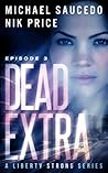 Dead Extra (Episode 3) by Michael Saucedo Dead Extra (Episode 3) by Michael Saucedo