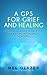 A GPS For Grief And Healing: 3 Powerful Steps To Help You Move From Mourning To Morning (GriefOK Publications Book 1)