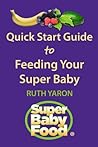 Quick Start Guide to Feeding Your Super Baby (Super Baby Food)