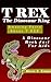 T-Rex The Dinosaur King. Awesome Facts About T-Rex: A Kids Book About Dinosaurs