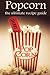 Popcorn: The Ultimate Recipe Guide