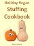 Holiday Vegan Stuffing Cookbook (Holiday Vegan Cookbooks)