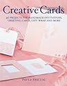 Creative Cards: 40 Projects for Handmade Invitations, Greeting Cards, Gift Wrap and More Creative Cards: 40 Projects for Handmade Invitations, Greeting Cards, Gift Wrap and More