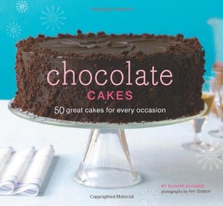 Chocolate Cakes: 50 Great Cakes for Every Occasion (Hardcover)