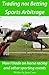 Betting and Sports Arbitrage: How I trade on horse racing and other sporting events