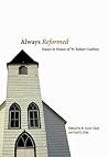 Always Reformed: Essays in Honor of W. Robert Godfrey
