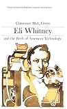Eli Whitney and the Birth of American Technology (Library of American Biography Series)