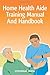 Home Health Aide Training Manual And Handbook