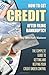 How to Get Credit After Filing Bankruptcy: The Complete Guide to Getting and Keeping Your Credit Under Control