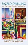 Sacred Dwelling: An Everyday Family Spiritualilty Sacred Dwelling: An Everyday Family Spiritualilty