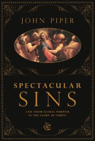 Spectacular Sins: And Their Global Purpose in the Glory of Christ (Hardcover)