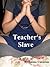 Teacher's Slave by Emma Valentine