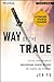 Way of the Trade: Tactical Applications of Underground Trading Methods for Traders and Investors (Bloomberg Financial Book 614)