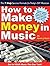 How to Make Money in Music by Kevin J. Ryan