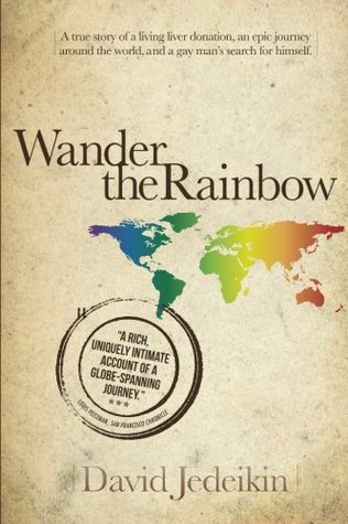 Wander the Rainbow: A true story of a living liver donation, an epic journey around the world, and a gay man's search for himself (Paperback)