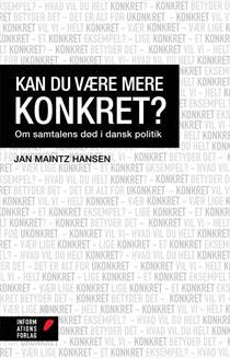 Kan du være mere konkret - Om samtalens død i dansk politik