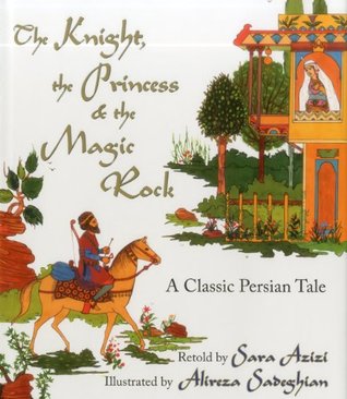 The Knight, the Princess, and the Magic Rock: A Classic Persian Tale (Hardcover)