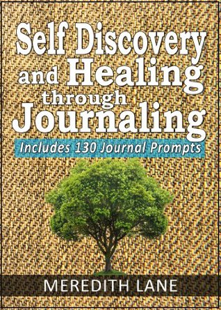 Self Discovery and Healing Through Journaling: Includes 130 Journal Prompts