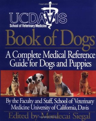 UC Davis Book of Dogs : The Complete Medical Reference Guide for Dogs and Puppies