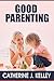 Good Parenting: Children’s Development, Parent-Child Relationship, Children’s Development And Guidance Of Young Children
