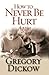 How to Never Be Hurt Again by Gregory Dickow