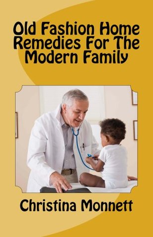 Old Fashion Home Remedies For The Modern Family (Kindle Edition)
