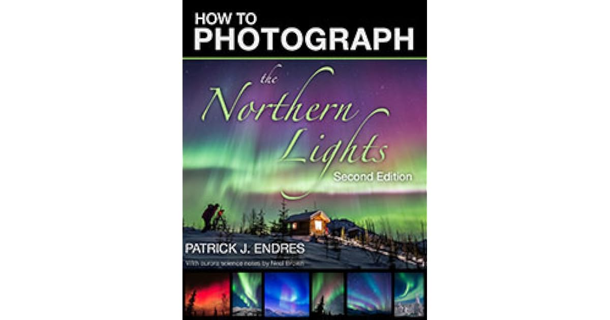 How to Photograph the Northern Lights by Patrick J Endres