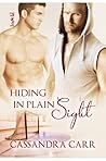 Hiding in Plain Sight by Cassandra Carr Hiding in Plain Sight by Cassandra Carr