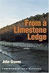 From a Limestone Ledge: Some Essays and Other Ruminations About Country Life in Texas From a Limestone Ledge: Some Essays and Other Ruminations About Country Life in Texas
