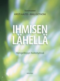 Ihmisen lähellä - Hengellisyys hoitotyössä (Paperback)