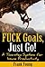 Fuck Goals, Just Go!: A two-step system for insane productivity