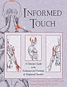 Informed Touch: A Clinician's Guide to Evaluation and Treatment of Myofascial Disorders Informed Touch: A Clinician's Guide to Evaluation and Treatment of Myofascial Disorders