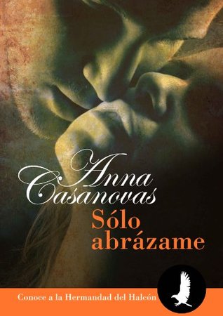 Sólo abrázame (La hermandad del Halcón, #1.5)