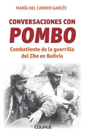 Conversaciones con Pombo: Combatiente de la guerrilla del Che en Bolivia