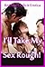 I'll Take My Sex Rough! Five Explicit Erotica Stories