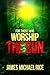 For Those Who Worship The Sun