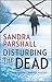 Disturbing the Dead by Sandra Parshall