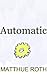 Automatic: A Memoir - Death, Girls, and R.E.M.'s "Automatic for the People"