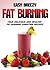 Easy Breezy Fat Burning: Your Delicious and Healthy Fat Burning Smoothies Recipes