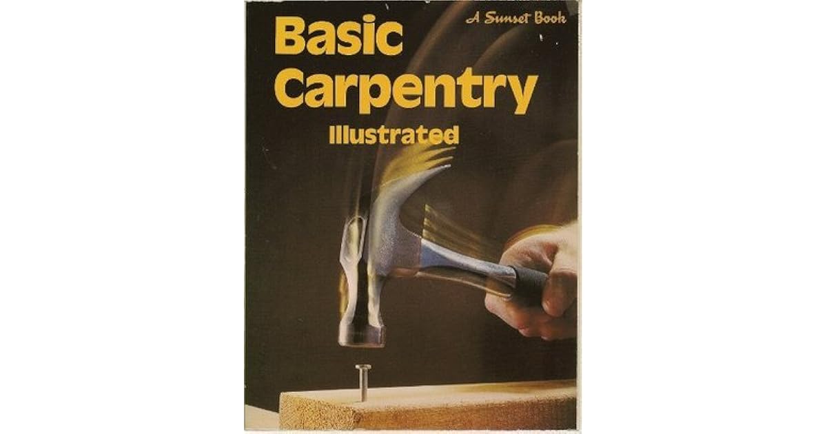 Basic Carpentry Illustrated by Sunset Magazines & Books