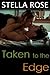 Taken to the Edge by Stella Rose